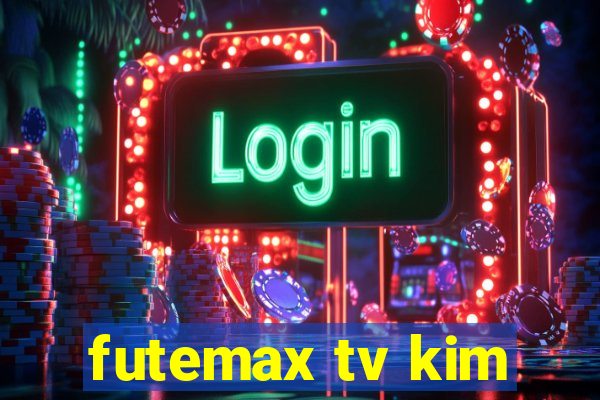 futemax tv kim